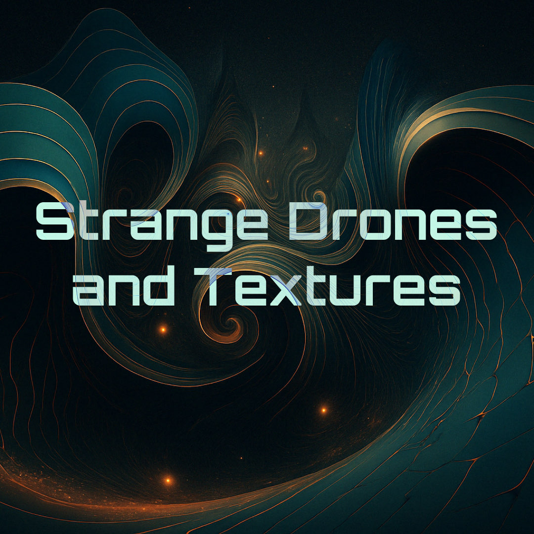 Strange Drones and Textures